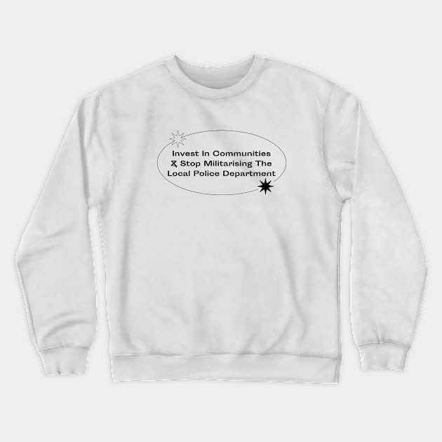 Stop Militarising The Police - Invest In Communities Crewneck Sweatshirt by Football from the Left